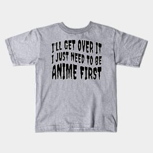 I JUST NEED TO BE ANIME Kids T-Shirt